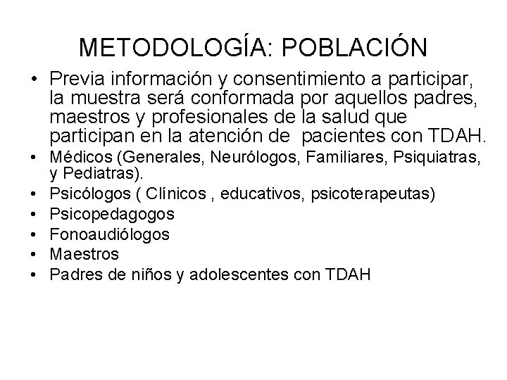 METODOLOGÍA: POBLACIÓN • Previa información y consentimiento a participar, la muestra será conformada por