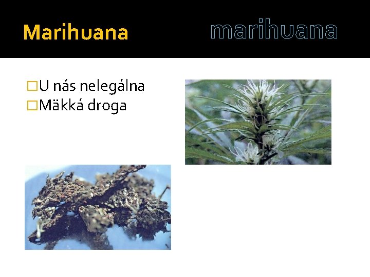 Marihuana �U nás nelegálna �Mäkká droga marihuana 