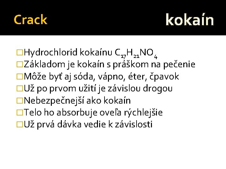Crack kokaín �Hydrochlorid kokaínu C 17 H 21 NO 4 �Základom je kokaín s