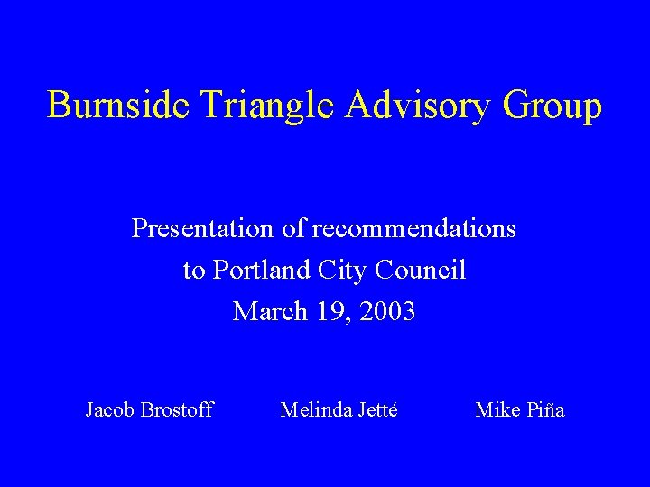 Burnside Triangle Advisory Group Presentation of recommendations to Portland City Council March 19, 2003