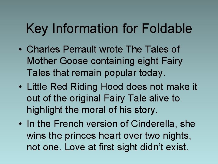 Key Information for Foldable • Charles Perrault wrote The Tales of Mother Goose containing