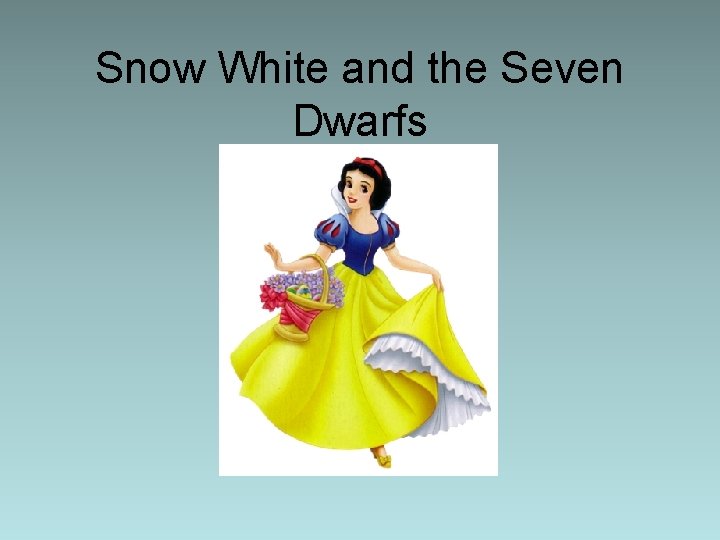 Snow White and the Seven Dwarfs Snow White and the Seven Dwarfs