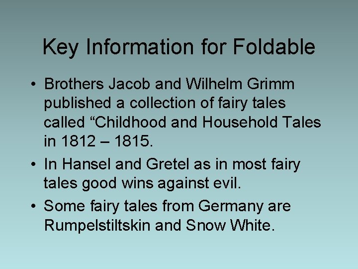 Key Information for Foldable • Brothers Jacob and Wilhelm Grimm published a collection of