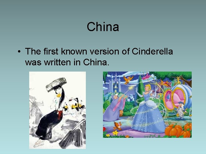 China • The first known version of Cinderella was written in China. 