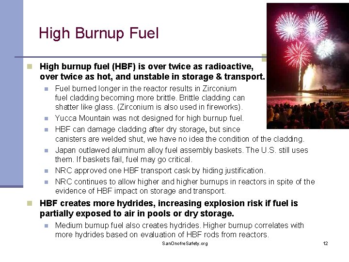 High Burnup Fuel n High burnup fuel (HBF) is over twice as radioactive, over