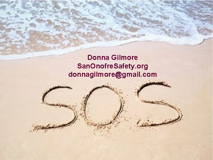 Donna Gilmore San. Onofre. Safety. org donnagilmore@gmail. com 