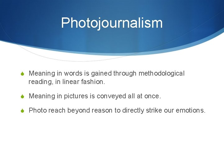 Photojournalism S Meaning in words is gained through methodological reading, in linear fashion. S