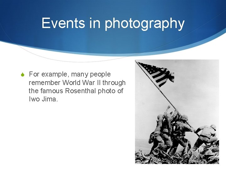 Events in photography S For example, many people remember World War II through the