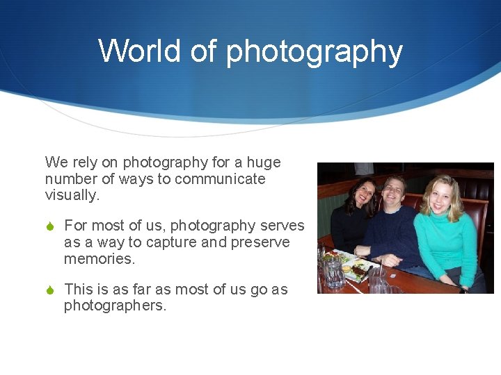 World of photography We rely on photography for a huge number of ways to