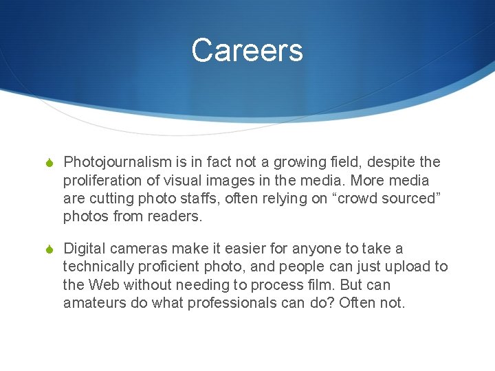 Careers S Photojournalism is in fact not a growing field, despite the proliferation of