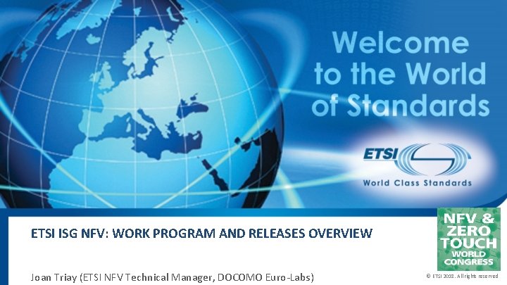 ETSI ISG NFV: WORK PROGRAM AND RELEASES OVERVIEW Joan Triay (ETSI NFV Technical Manager,