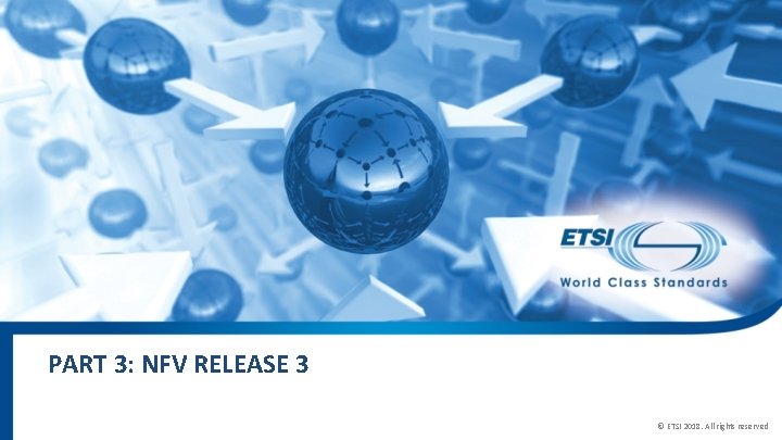 PART 3: NFV RELEASE 3 © ETSI 2018. All rights reserved 