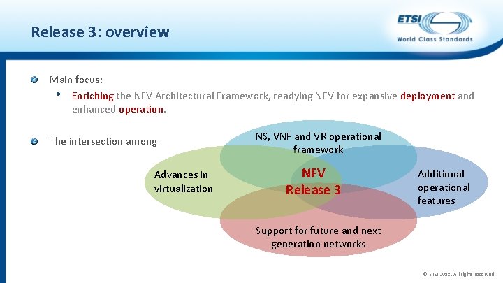 Release 3: overview Main focus: • Enriching the NFV Architectural Framework, readying NFV for