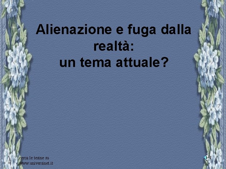 Alienazione e fuga dalla realtà: un tema attuale? cerca le tesine su www. universinet.