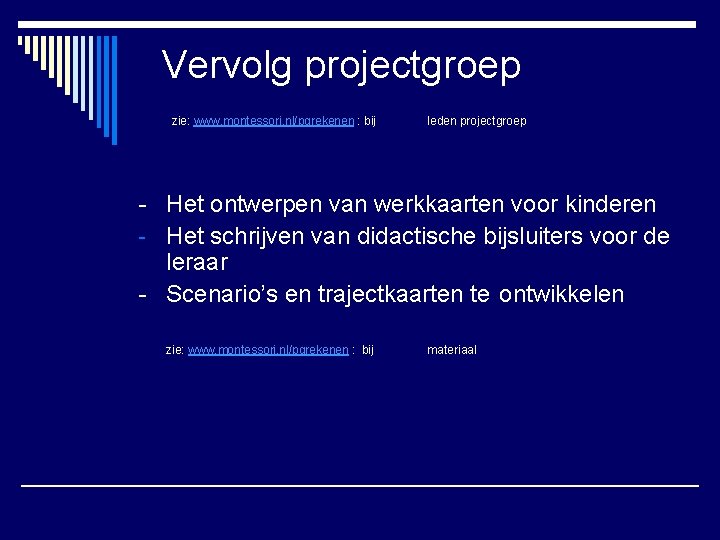 Vervolg projectgroep zie: www. montessori. nl/pgrekenen : bij leden projectgroep - Het ontwerpen van