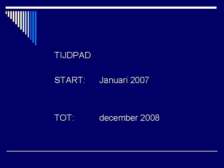 TIJDPAD START: Januari 2007 TOT: december 2008 