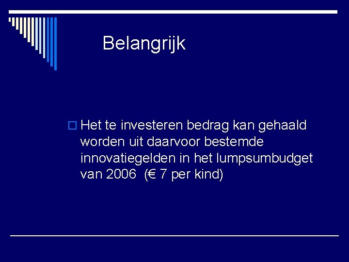 Belangrijk o Het te investeren bedrag kan gehaald worden uit daarvoor bestemde innovatiegelden in