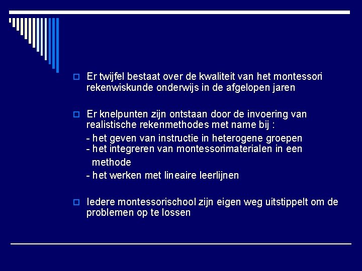 o Er twijfel bestaat over de kwaliteit van het montessori rekenwiskunde onderwijs in de