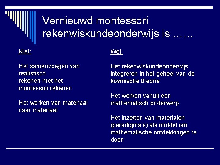 Vernieuwd montessori rekenwiskundeonderwijs is …… Niet: Wel: Het samenvoegen van realistisch rekenen met het