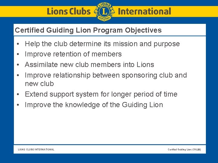 Certified Guiding Lion Program Objectives • • Help the club determine its mission and Certified Guiding Lion Program Objectives • • Help the club determine its mission and