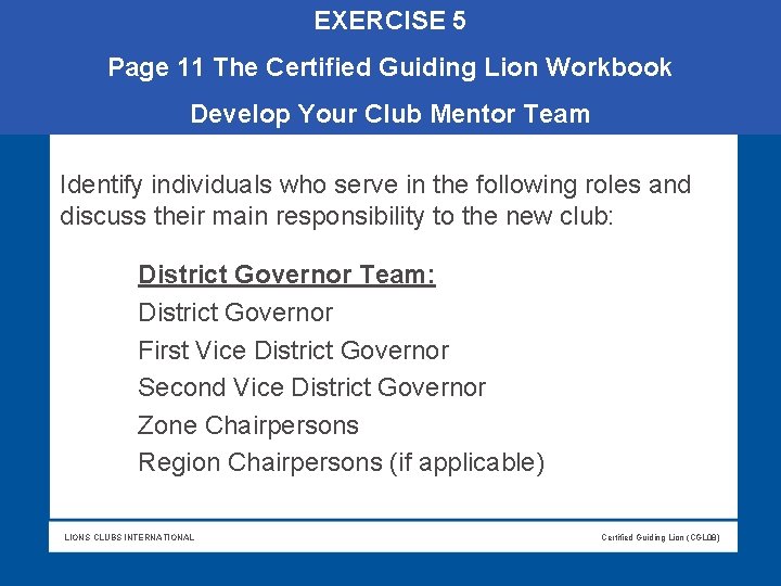EXERCISE 5 Page 11 The Certified Guiding Lion Workbook Develop Your Club Mentor Team EXERCISE 5 Page 11 The Certified Guiding Lion Workbook Develop Your Club Mentor Team
