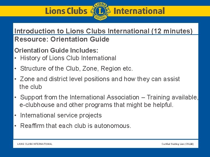 Introduction to Lions Clubs International (12 minutes) Resource: Orientation Guide Includes: • History of Introduction to Lions Clubs International (12 minutes) Resource: Orientation Guide Includes: • History of