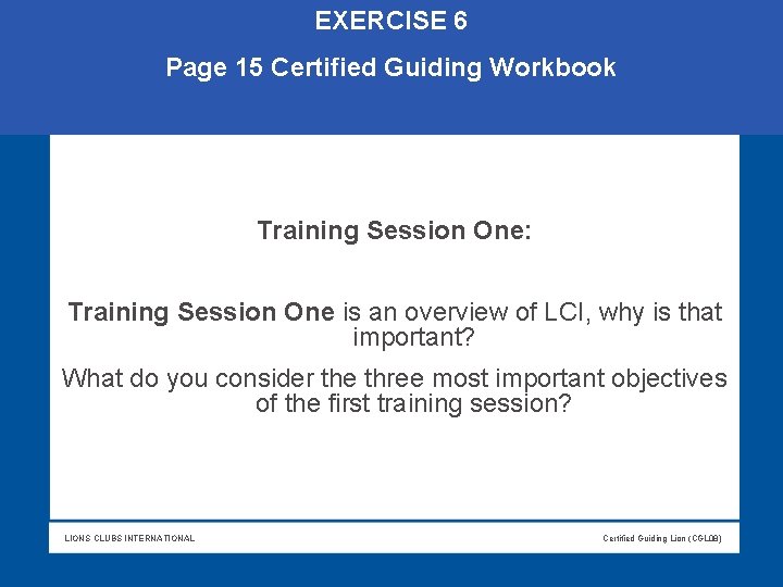 EXERCISE 6 Page 15 Certified Guiding Workbook Training Session One: Training Session One is EXERCISE 6 Page 15 Certified Guiding Workbook Training Session One: Training Session One is