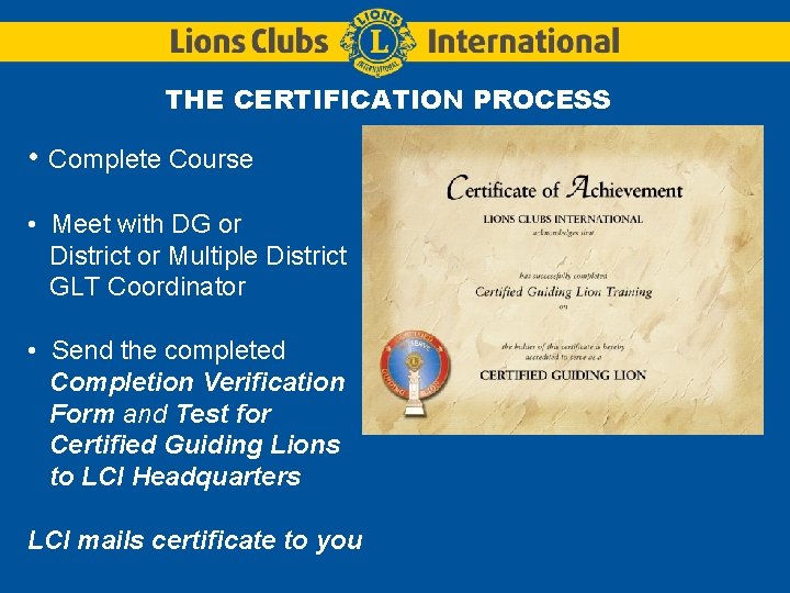 THE CERTIFICATION PROCESS • Complete Course • Meet with DG or District or Multiple THE CERTIFICATION PROCESS • Complete Course • Meet with DG or District or Multiple