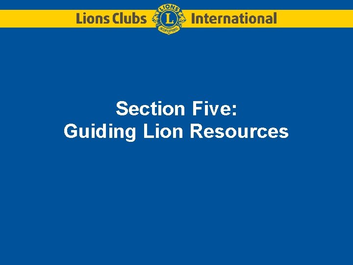 Section Five: Guiding Lion Resources Section Five: Guiding Lion Resources