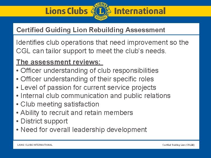 Certified Guiding Lion Rebuilding Assessment Identifies club operations that need improvement so the Certified Guiding Lion Rebuilding Assessment Identifies club operations that need improvement so the