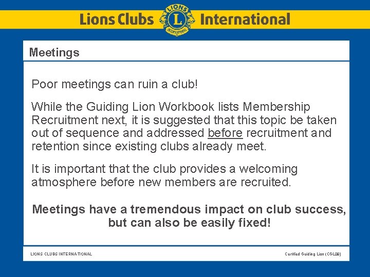 Meetings Poor meetings can ruin a club! While the Guiding Lion Workbook lists Meetings Poor meetings can ruin a club! While the Guiding Lion Workbook lists