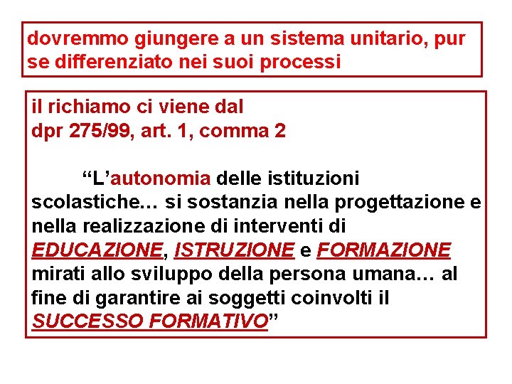 dovremmo giungere a un sistema unitario, pur se differenziato nei suoi processi il richiamo