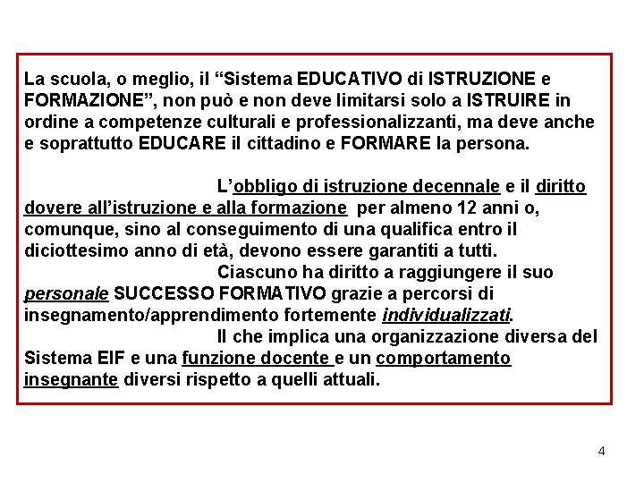 La scuola, o meglio, il “Sistema EDUCATIVO di ISTRUZIONE e FORMAZIONE”, non può e