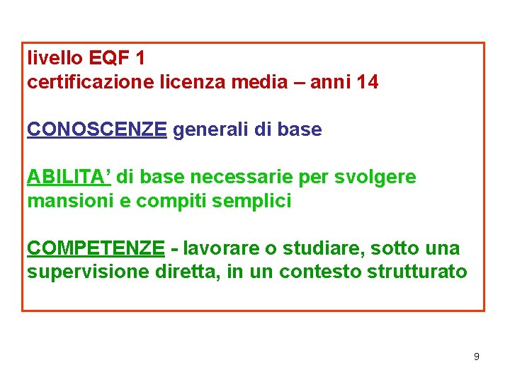 livello EQF 1 certificazione licenza media – anni 14 CONOSCENZE generali di base ABILITA’