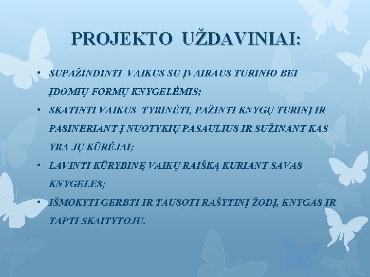 PROJEKTO UŽDAVINIAI: • SUPAŽINDINTI VAIKUS SU ĮVAIRAUS TURINIO BEI ĮDOMIŲ FORMŲ KNYGELĖMIS; • SKATINTI