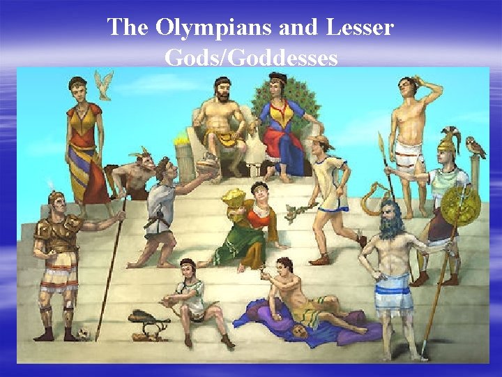 The Olympians and Lesser Gods/Goddesses 