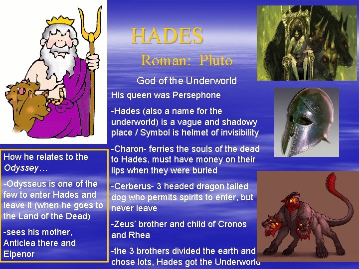 HADES Roman: Pluto God of the Underworld His queen was Persephone -Hades (also a