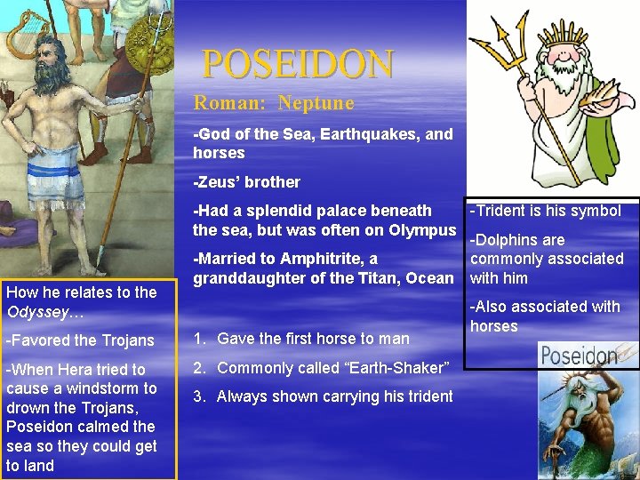 POSEIDON Roman: Neptune -God of the Sea, Earthquakes, and horses -Zeus’ brother How he