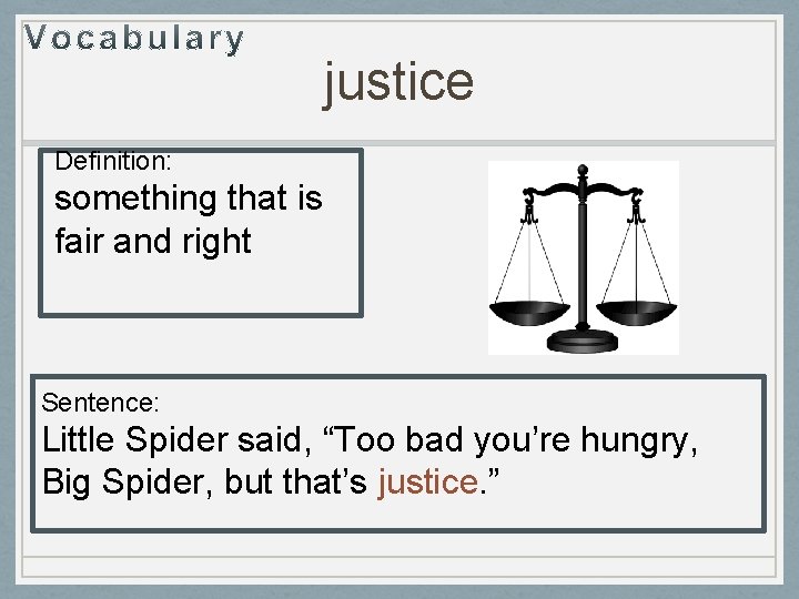 justice Definition: something that is fair and right Sentence: Little Spider said, “Too bad