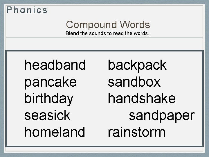 Compound Words Blend the sounds to read the words. headband pancake birthday seasick homeland