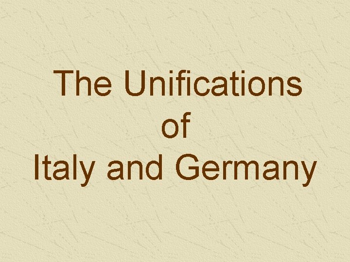 The Unifications of Italy and Germany The Unifications of Italy and Germany