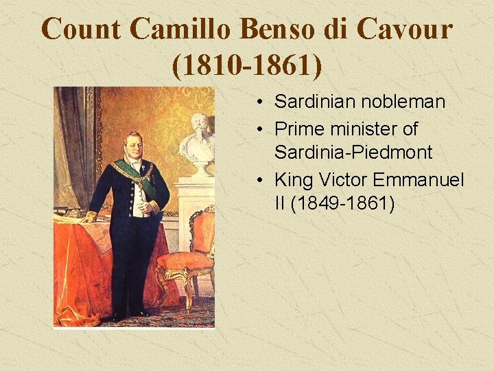Count Camillo Benso di Cavour (1810 -1861) • Sardinian nobleman • Prime minister of Count Camillo Benso di Cavour (1810 -1861) • Sardinian nobleman • Prime minister of