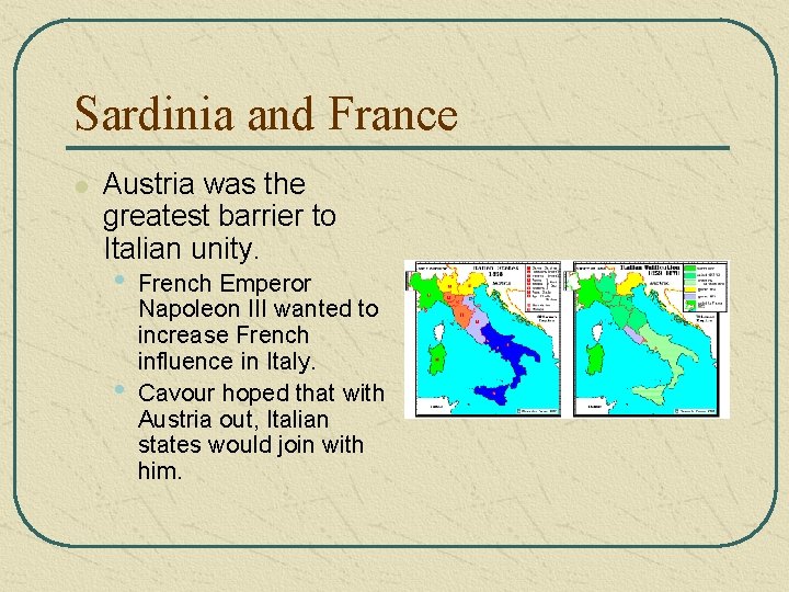 Sardinia and France l Austria was the greatest barrier to Italian unity. • • Sardinia and France l Austria was the greatest barrier to Italian unity. • •