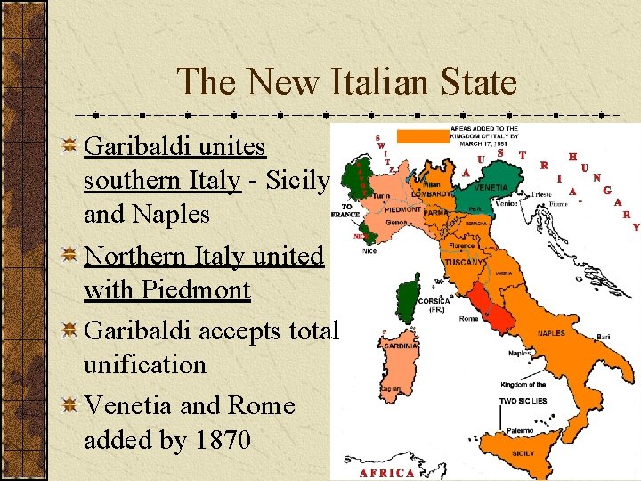 The New Italian State Garibaldi unites southern Italy - Sicily and Naples Northern Italy The New Italian State Garibaldi unites southern Italy - Sicily and Naples Northern Italy
