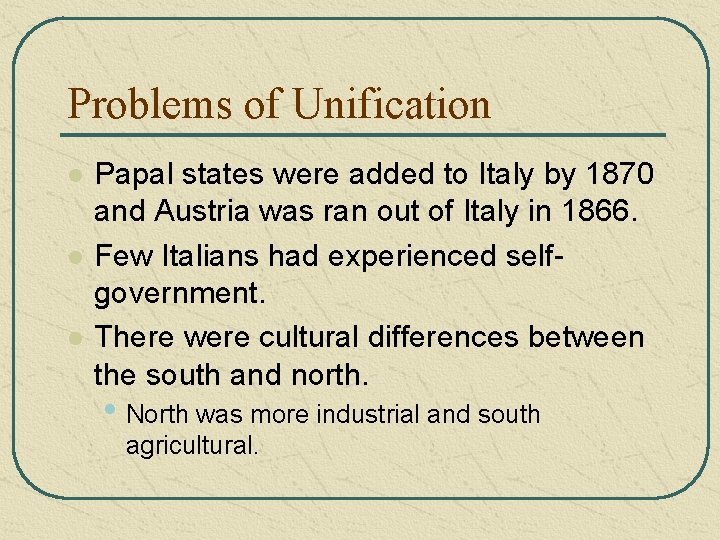 Problems of Unification l l l Papal states were added to Italy by 1870 Problems of Unification l l l Papal states were added to Italy by 1870