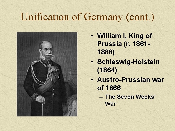 Unification of Germany (cont. ) • William I, King of Prussia (r. 18611888) • Unification of Germany (cont. ) • William I, King of Prussia (r. 18611888) •