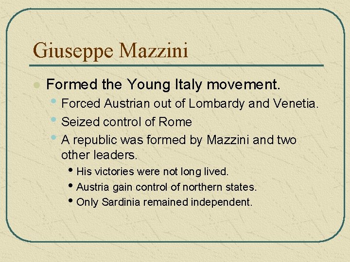 Giuseppe Mazzini l Formed the Young Italy movement. • Forced Austrian out of Lombardy Giuseppe Mazzini l Formed the Young Italy movement. • Forced Austrian out of Lombardy