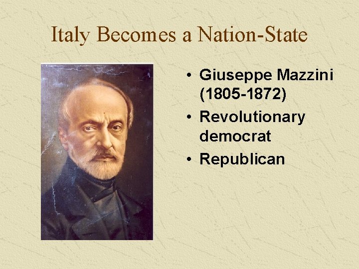 Italy Becomes a Nation-State • Giuseppe Mazzini (1805 -1872) • Revolutionary democrat • Republican Italy Becomes a Nation-State • Giuseppe Mazzini (1805 -1872) • Revolutionary democrat • Republican