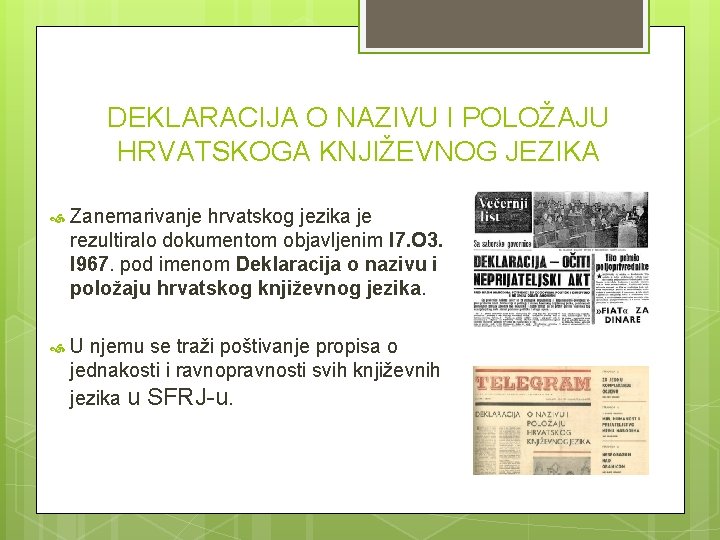 DEKLARACIJA O NAZIVU I POLOŽAJU HRVATSKOGA KNJIŽEVNOG JEZIKA Zanemarivanje hrvatskog jezika je rezultiralo dokumentom