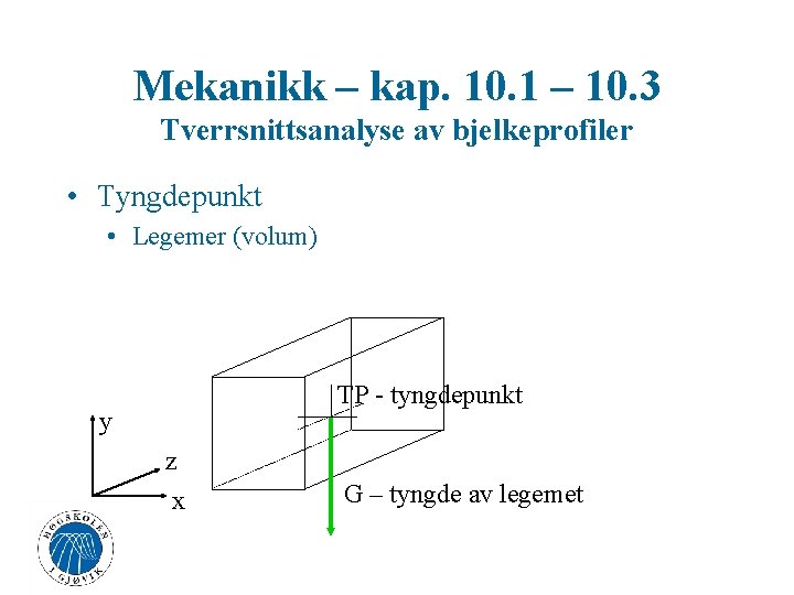 Mekanikk – kap. 10. 1 – 10. 3 Tverrsnittsanalyse av bjelkeprofiler • Tyngdepunkt •